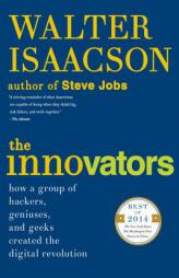 The Innovators: How a Group of Hackers, Geniuses, and Geeks Created the Digital Revolution by Walter Isaacson Paperback Book
