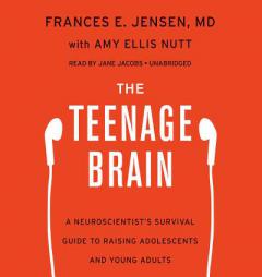 The Teenage Brain: A Neuroscientist's Survival Guide to Raising Adolescents and Young Adults by Frances E. Jensen Paperback Book