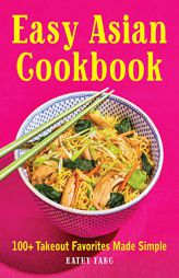 Easy Asian Cookbook: 100+ Takeout Favorites Made Simple by Kathy Fang Paperback Book