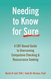 Needing to Know for Sure: A Cbt-Based Guide to Overcoming Compulsive Checking and Reassurance Seeking by Martin N. Seif Paperback Book