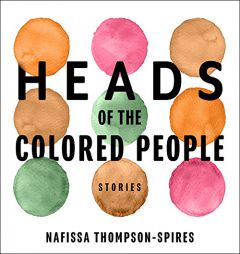 Heads of the Colored People: Stories by Nafissa Thompson-Spires Paperback Book