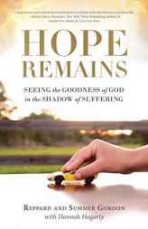 Hope Remains: Seeing the Goodness of God in the Shadow of Suffering by Reppard And Summer Gordon Paperback Book