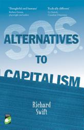 Saving Our Sad and Beautiful World: Alternatives to Capitalism by Richard Swift Paperback Book