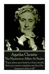 Agatha Christie - The Mysterious Affair at Styles: If You Place Your Head in a Lion's Mouth, Then You Cannot Complain One Day If He Happens to Bite I by Agatha Christie Paperback Book
