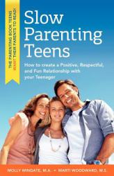 Slow Parenting Teens: How to Create a Positive, Respectful, and Fun Relationship with Your Teenager by Molly Wingate Paperback Book