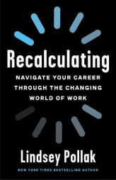 Recalculating: Navigate Your Career Through the Changing World of Work by Lindsey Pollak Paperback Book