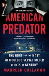 American Predator: The Hunt for the Most Meticulous Serial Killer of the 21st Century by Maureen Callahan Paperback Book