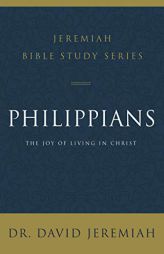 Philippians: The Joy of Living in Christ by David Jeremiah Paperback Book
