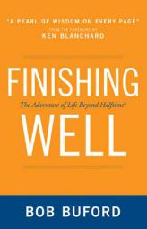 Finishing Well: The Adventure of Life Beyond Halftime by Bob P. Buford Paperback Book