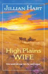 High Plains Wife (Harlequin Historical, No. 670) by Jillian Hart Paperback Book