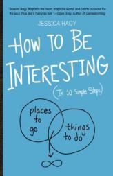 How to Be Interesting: (In 10 Simple Steps) by Jessica Hagy Paperback Book