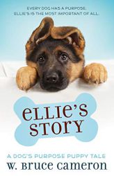 Ellie's Story: A Dog's Purpose Puppy Tale (A Dog's Purpose Puppy Tales) by W. Bruce Cameron Paperback Book