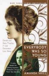 Everybody Was So Young: Gerald and Sara Murphy: A Lost Generation Love Story by Amanda Vaill Paperback Book