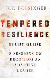 Tempered Resilience Study Guide: 8 Sessions on Becoming an Adaptive Leader (Tempered Resilience Set) by Tod Bolsinger Paperback Book