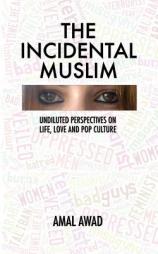 The Incidental Muslim: Undiluted perspectives on life, love and pop culture by Amal Awad Paperback Book