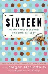 Sixteen: Stories About That Sweet and Bitter Birthday by Megan McCafferty Paperback Book