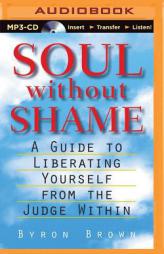 Soul Without Shame: Soul without Shame: A Guide to Liberating Yourself from the Judge Within by Bryan Brown Paperback Book