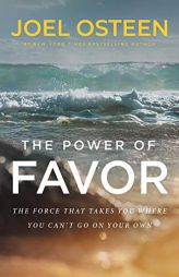 The Power of Favor: Unleashing the Force That Will Take You Where You Can't Go on Your Own by Joel Osteen Paperback Book