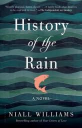 History of the Rain: A Novel by Niall Williams Paperback Book
