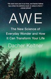 Awe: The New Science of Everyday Wonder and How It Can Transform Your Life by Dacher Keltner Paperback Book