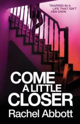 Come A Little Closer by Rachel Abbott Paperback Book