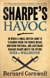 Sharpe's Havoc: Richard Sharpe and the Campaign in Northern Portugal, Spring 1809 by Bernard Cornwell Paperback Book