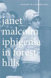 Iphigenia in Forest Hills: Anatomy of a Murder Trial by Janet Malcolm Paperback Book