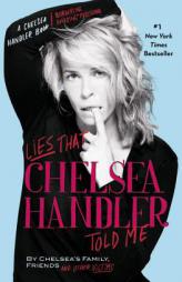 Lies That Chelsea Handler Told Me (A Chelsea Handler Book/Borderline Amazing Publishing) by Chelsea Handler Paperback Book