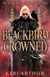 Blackbird Crowned (The Witch King's Crown) by Keri Arthur Paperback Book