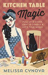 Kitchen Table Magic: Pull Up a Chair, Light a Candle & Let's Talk Magic by Melissa Cynova Paperback Book