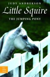 Little Squire: The Jumping Pony (True Horse Stories) by Judy Andrekson Paperback Book