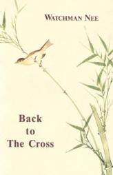 Back to the Cross by Watchman Nee Paperback Book
