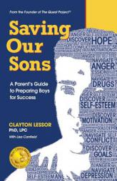Saving Our Sons: A Parent's Guide to Preparing Boys for Success (Mom's Choice Awards Recipient) by Clayton Lessor Paperback Book