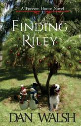 Finding Riley (A Forever Home Novel) (Volume 2) by Dan Walsh Paperback Book