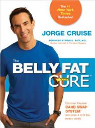 The Belly Fat Cure(tm): Discover the New Carb Swap System(tm) and Lose 4 to 9 Lbs. Every Week by Jorge Cruise Paperback Book