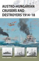Austro-Hungarian Cruisers and Destroyers 1914 18 by Ryan K. Noppen Paperback Book