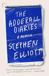 The Adderall Diaries: A Memoir of Moods, Masochism, and Murder by Stephen Elliott Paperback Book