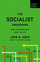 The Socialist Awakening: What's Different Now about the Left by John B. Judis Paperback Book