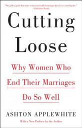 Cutting Loose: Why Women Who End Their Marriages Do So Well by Ashton Applewhite Paperback Book