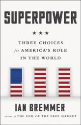 Superpower: Three Choices for America's Role in the World by Ian Bremmer Paperback Book