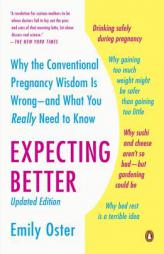 Expecting Better: Why the Conventional Pregnancy Wisdom Is Wrong--and What You Really Need to Know by Emily Oster Paperback Book