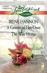 A Groom Of Her Own And The Way Home: A Groom Of Her OwnThe Way Home by Irene Hannon Paperback Book