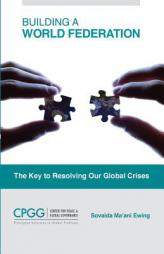 Building a World Federation: The Key to Resolving Our Global Crises by Sovaida Ma'ani Ewing Paperback Book