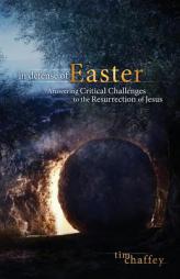 In Defense of Easter: Answering Critical Challenges to the Resurrection of Jesus by Tim Chaffey Paperback Book