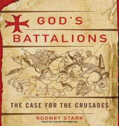 God's Battalions: The Case for the Crusades by Rodney Stark Paperback Book