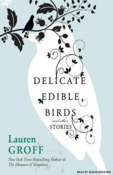 Delicate Edible Birds: And Other Stories by Lauren Groff Paperback Book