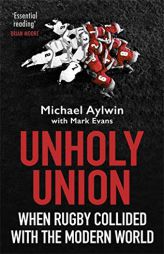 Unholy Union: When Rugby Collided with the Modern World by Mike Aylwin Paperback Book