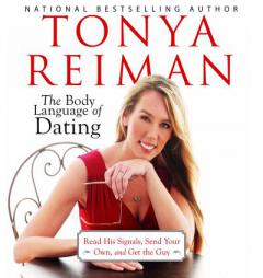 The Body Language of Dating: Read His Signals, Send Your Own, and Get the Guy by Tonya Reiman Paperback Book