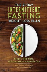The 21-Day Intermittent Fasting Weight Loss Plan: Recipes, Meal Plans, and Exercises for a Healthier You by Andy DeSantis Paperback Book