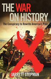 The War on History: The Conspiracy to Rewrite America's Past by Jerrett Stepman Paperback Book